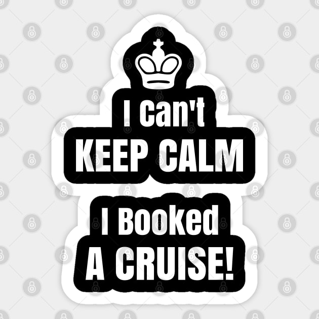 Funny Cant Keep Calm I Booked A Cruise T Shirt With Crown Sticker by kdspecialties